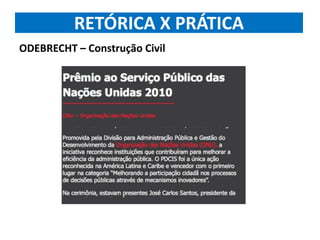 RETÓRICA X PRÁTICA
ODEBRECHT – Construção Civil
 
