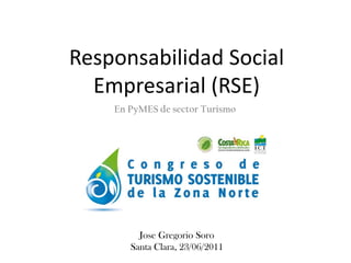 Responsabilidad Social
  Empresarial (RSE)
    En PyMES de sector Turismo




         Jose Gregorio Soro
       Santa Clara, 23/06/2011
 