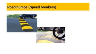 Road humps (Speed breakers)
 