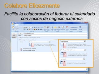Colabore Eficazmente
Facilite la colaboración al federar el calendario
          con socios de negocio externos
 