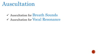 Auscultation
 Auscultation for Breath Sounds
 Auscultation for Vocal Resonance
 