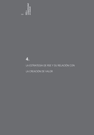 competitividad
      en Euskadi
      RSE y
110




       4.
       LA ESTRATEGIA DE RSE Y SU RELACIÓN CON

       LA CREACIÓN DE VALOR
 