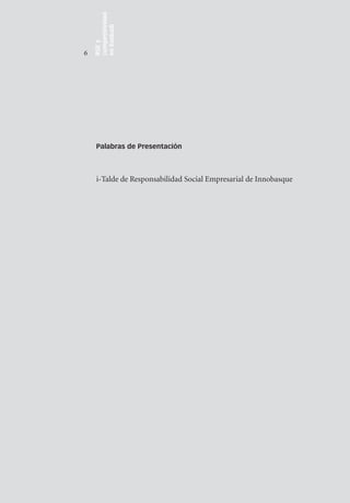 competitividad
    en Euskadi
    RSE y
6




     Palabras de Presentación



     i-Talde de Responsabilidad Social Empresarial de Innobasque
 