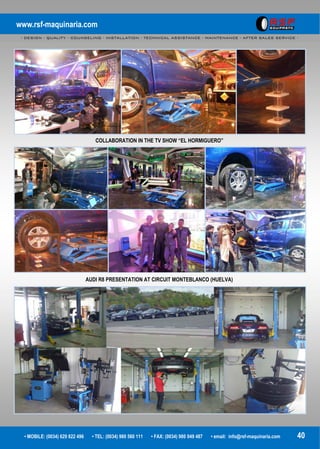 www.rsf-maquinaria.com
- DESIGN - QUALITY - COUNSELING - INSTALLATION - TECHNICAL ASSISTANCE - MAINTENANCE - AFTER SALES SERVICE -
• MOBILE: (0034) 629 822 496 • TEL: (0034) 980 560 111 • FAX: (0034) 980 049 487 • email: info@rsf-maquinaria.com 40
COLLABORATION IN THE TV SHOW “EL HORMIGUERO”
AUDI R8 PRESENTATION AT CIRCUIT MONTEBLANCO (HUELVA)
 