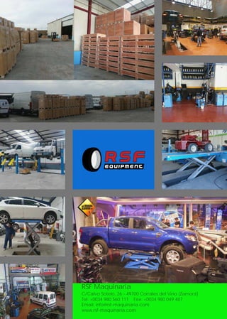 RSF Maquinaria
C/Calvo Sotelo, 26 - 49700 Corrales del Vino (Zamora)
Tel: +0034 980 560 111 Fax: +0034 980 049 487
Email: info@rsf-maquinaria.com
www.rsf-maquinaria.com
 