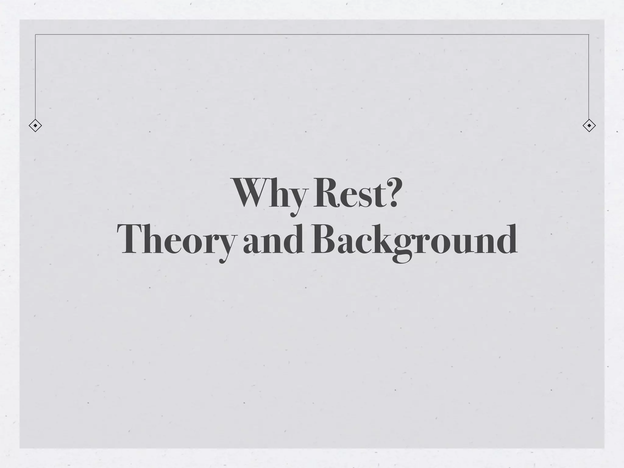 Why Rest?
Theory and Background
 