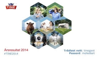 #TINE2014
Årsresultat 2014 Trådløst nett: tinegjest
Passord: melkebart
 