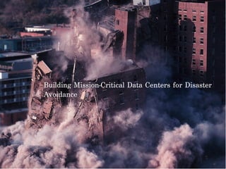 Building Mission-Critical Data Centers for Disaster
Avoidance
 