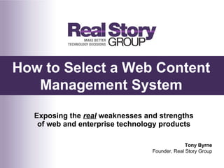 [object Object],How to Select a Web Content Management System Tony Byrne Founder, Real Story Group 