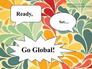 Ready,
              Set…




 Go Global!
 
