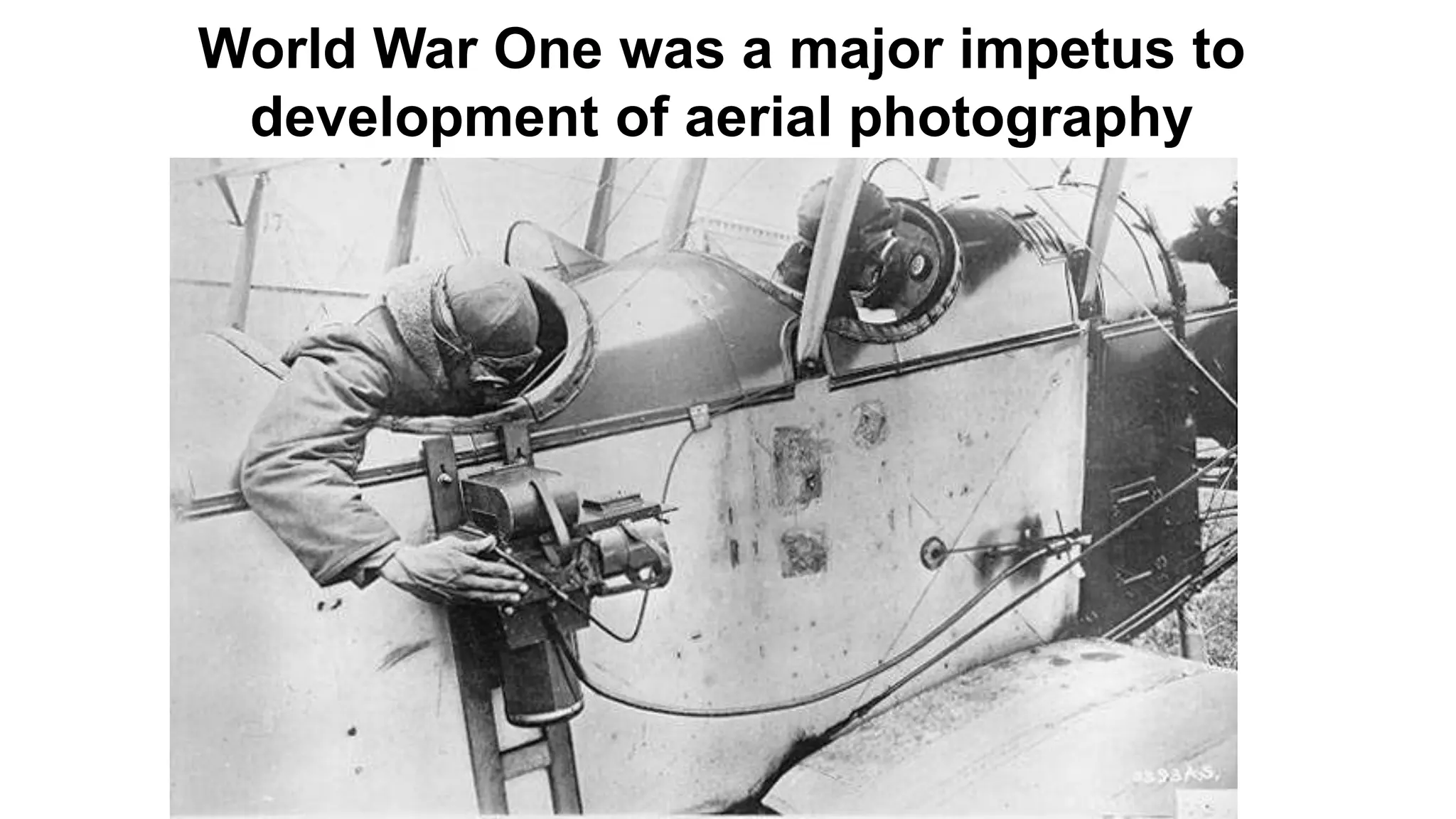 World War One was a major impetus to
development of aerial photography
 