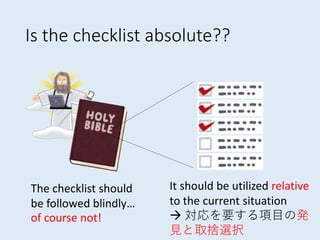 Is the checklist absolute??
The checklist should
be followed blindly…
It should be utilized relative
to the current situat...