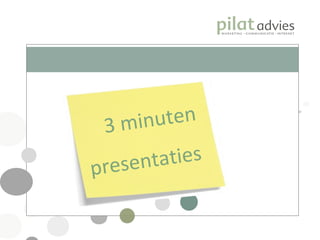3 minuten  presentaties 