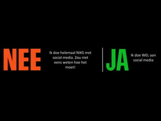Ik doe helemaal NIKS met social media. Zou niet eens weten hoe het moet! Ik doe WEL aan social media 