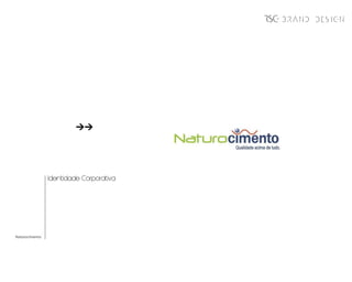 BRAND DESIGN




                Identidade Corporativa




Naturocimento
 