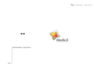 BRAND DESIGN




          Identidade Corporativa




Medicil
 