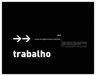 Somos uma Agência sempre insatisfeita.
                                         Também nós somos uma Empresa. Logo, nunca poderemos
                                         descansar. Aﬁnal, temos os mesmos objectivos dos nossos
                                         Clientes. O sucesso reconhecido pelo mercado.
                                         Isto é, o nosso sucesso mede-se pelo sucesso dos nossos
                                         Clientes. E este nunca é suﬁciente. O resto é vento no deserto.
 