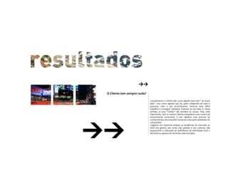 O Cliente tem sempre razão?

                              Consideramos o Cliente não como alguém que está “ do outro
                              lado”, mas como alguém que faz parte integrante de todo o
                              processo. Sem o seu envolvimento, torna-se mais difícil
                              trabalhar e conseguir resltados. Estamos ao seu lado. E, nesse
                              sentido, as suas “razões” são também as nossas. Mas, mais
                              importante, com os nossos Clientes adoptámos uma cultura de
                              envolvimento emocional, o que signiﬁca uma procura do
                              conhecimento, das emoções humanas e das particularidades do
                              consumidor.
                              Julgamos ser essencial analisar as tendências do mercado ao
                              nível dos gostos, das cores, das paixões e das culturas, não
                              esquecendo a utilização de deﬁnidores de identidade local e
                              Nacional ou apenas de vertentes seleccionadas.
 