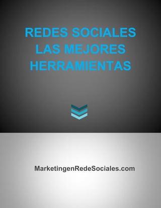 REDES SOCIALES
LAS MEJORES
HERRAMIENTAS
MarketingenRedeSociales.com
 
