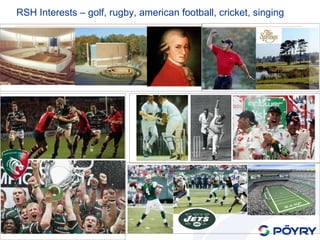 RSH Interests – golf, rugby, american football, cricket, singing 