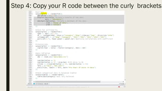 Step 4: Copy your R code between the curly brackets
 