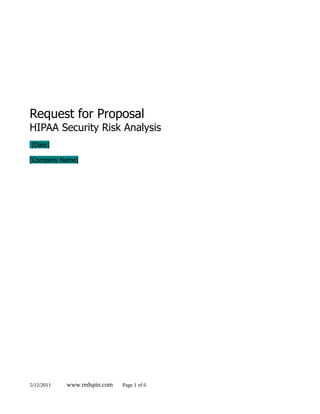Request for Proposal
HIPAA Security Risk Analysis
[Date]

[Company Name]




5/12/2011   www.redspin.com   Page 1 of 6
 
