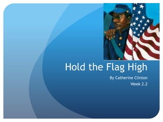 Hold the Flag High
By Catherine Clinton
Week 2.2
 