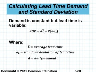 Calculating Lead Time Demand
and Standard Deviation
Demand is constant but lead time is
variable:
Where:
 