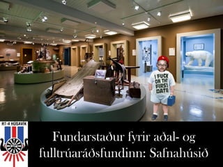 Fundarstaður fyrir aðal- og
fulltrúaráðsfundinn: Safnahúsið
 
