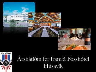 Árshátíðin fer fram á Fosshótel
           Húsavík
 