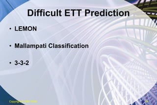 Difficult ETT Prediction LEMON Mallampati Classification 3-3-2 Copyright  © 2007 ENA 
