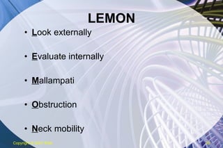 LEMON L ook externally E valuate internally M allampati O bstruction N eck mobility Copyright  © 2007 ENA 