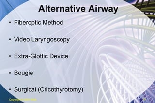 Alternative Airway Fiberoptic Method Video Laryngoscopy Extra-Glottic Device Bougie Surgical (Cricothyrotomy) Copyright  © 2007 ENA 