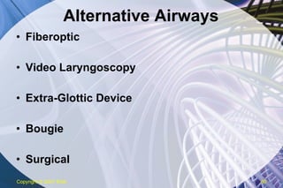 Alternative Airways Fiberoptic Video Laryngoscopy Extra-Glottic Device Bougie Surgical Copyright  © 2007 ENA 