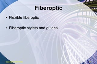 Fiberoptic Flexible fiberoptic Fiberoptic stylets and guides Copyright  © 2007 ENA 