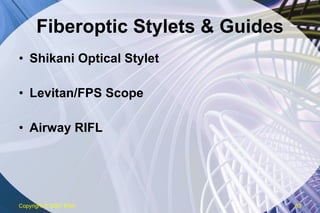 Fiberoptic Stylets & Guides Shikani Optical Stylet Levitan/FPS Scope Airway RIFL Copyright  © 2007 ENA 
