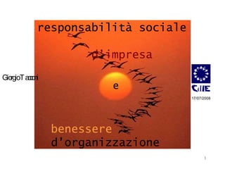 responsabilità sociale    d’impresa benessere   d’organizzazione e Giorgio Tacconi 17/07/2008 