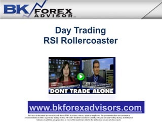 Day Trading
  RSI Rollercoaster




www.bkforexadvisors.com
 