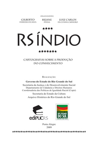 Realização:
  Governo do Estado do Rio Grande do Sul
Secretaria da Justiça e do Desenvolvimento Social
   Departamento de Cidadania e Direitos Humanos
Coordenadoria das Políticas de Igualdade Racial (Copir)
         Secretaria de Estado da Cultura
     Arquivo Histórico do Rio Grande do Sul




                    Porto Alegre
                        2009
 