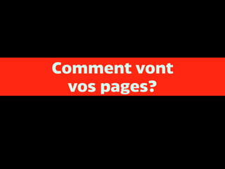 Comment vont 
vos pages?
 