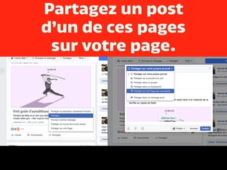 Partagez un post
d’un de ces pages
sur votre page.
 