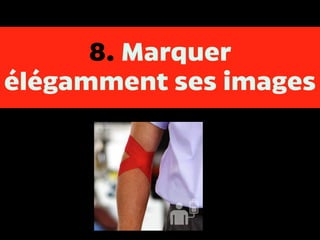 8. Marquer
élégamment ses images
 