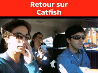 Retour sur
Catfish
 
