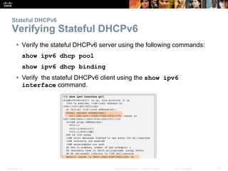 Stateful DHCPv6 
Verifying Stateful DHCPv6 
 Verify the stateful DHCPv6 server using the following commands: 
show ipv6 d...
