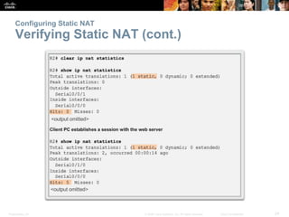 Configuring Static NAT 
Verifying Static NAT (cont.) 
Presentation_ID © 2008 Cisco Systems, Inc. All rights reserved. Cisc...