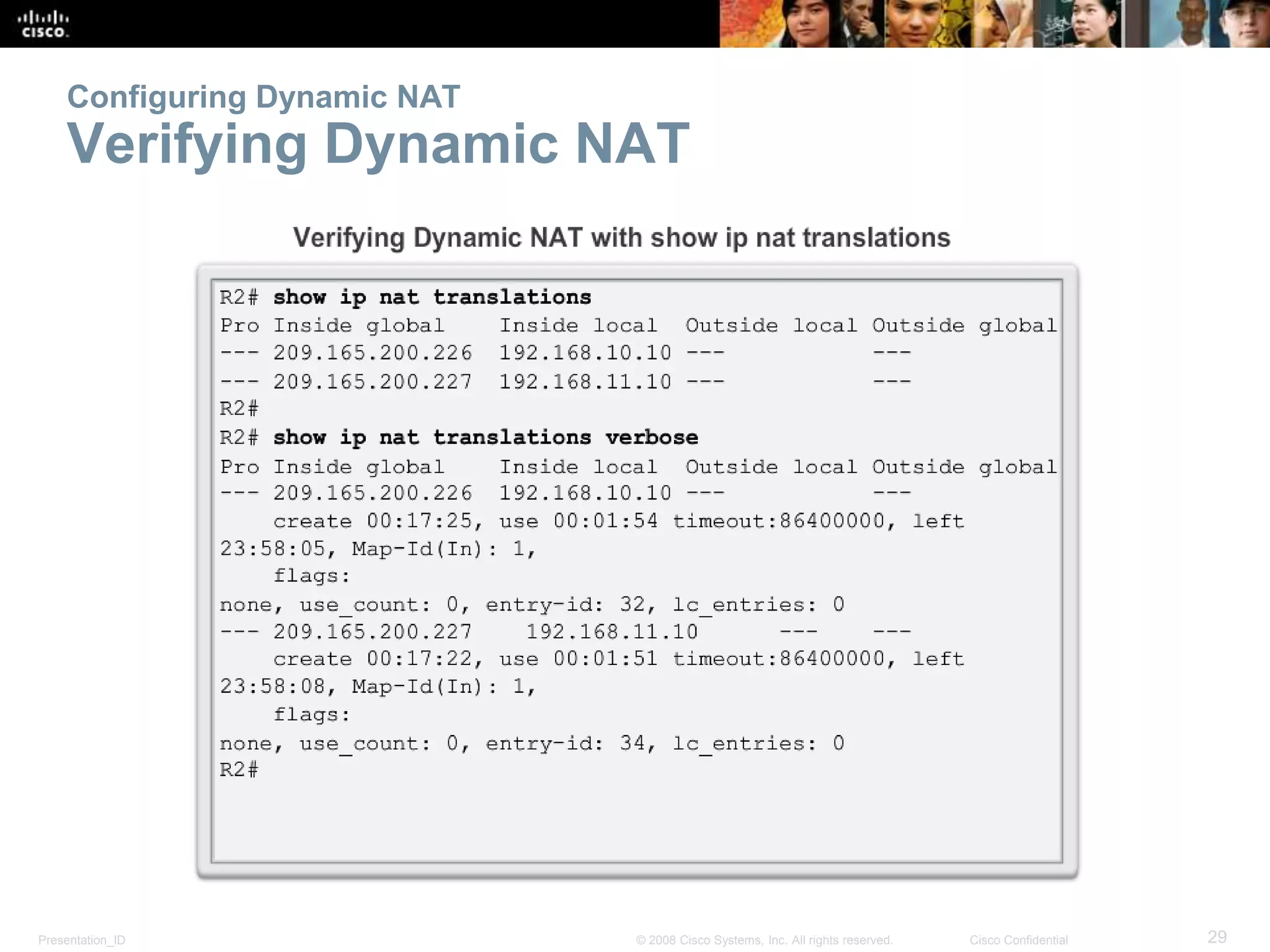 Presentation_ID 29© 2008 Cisco Systems, Inc. All rights reserved. Cisco Confidential
Configuring Dynamic NAT
Verifying Dynamic NAT
 