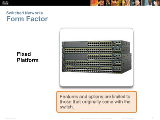 Switched Networks 
Form Factor 
Fixed 
Platform 
Presentation_ID © 2008 Cisco Systems, Inc. All rights reserved. Cisco Con...