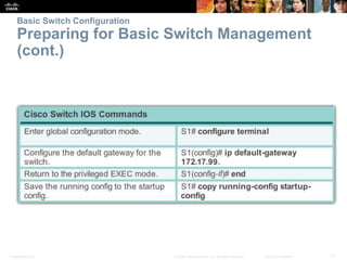 Basic Switch Configuration 
Preparing for Basic Switch Management 
(cont.) 
Presentation_ID © 2008 Cisco Systems, Inc. All rights reserved. Cisco Confidential 11 
 