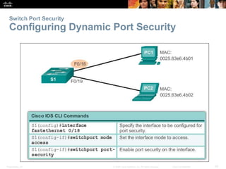 Switch Port Security 
Configuring Dynamic Port Security 
Presentation_ID © 2008 Cisco Systems, Inc. All rights reserved. Cisco Confidential 42 
 