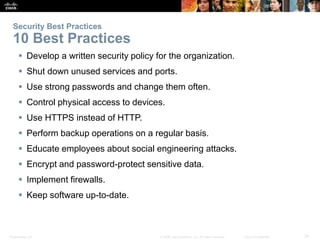 Security Best Practices 
10 Best Practices 
 Develop a written security policy for the organization. 
 Shut down unused ...